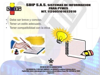 • Debe ser breve y conciso.
• Tener un estilo adecuado.
• Tener compatibilidad con la ética
 