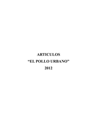ARTICULOS
“EL POLLO URBA O”
      2012
 