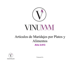 Vintessen S.L.
Artículos de Maridajes por Platos y
Alimentos
Año 2.013
 