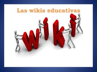 Las wikis educativas
 