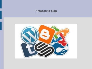 7 reason to blog

 