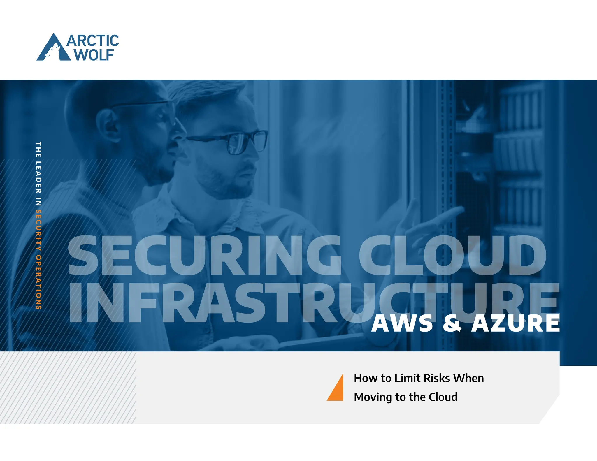 AWS & AZURE
T
H
E
L
E
A
D
E
R
I
N
S
E
C
U
R
I
T
Y
O
P
E
R
A
T
I
O
N
S
How to Limit Risks When
Moving to the Cloud
SECURING CLOUD
INFRASTRUCTURE
 