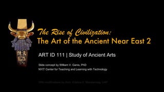 [object Object],[object Object],[object Object],[object Object],The Rise of Civilization:  The Art of the Ancient Near East 2 