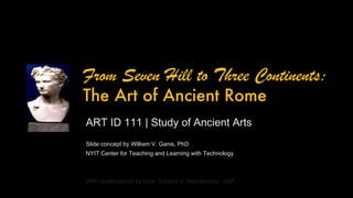 [object Object],[object Object],[object Object],[object Object],From Seven Hill to Three Continents:  The Art of Ancient Rome 
