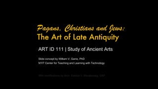 [object Object],[object Object],[object Object],[object Object],Pagans, Christians and Jews:  The Art of Late Antiquity 