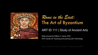 [object Object],[object Object],[object Object],[object Object],Rome in the East:  The Art of Byzantium 