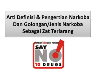 Arti Definisi & Pengertian Narkoba Dan Golongan/Jenis Narkoba Sebagai Zat Terlarang 