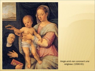 Verge amb nen coronant una religiosa.  (1590-91)   