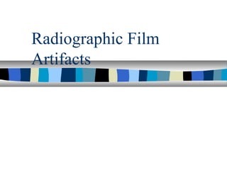 Radiographic Film
Artifacts
 