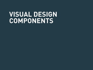 VISUAL DESIGN 
COMPONENTS 
 