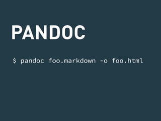 PANDOC 
$ pandoc foo.markdown -o foo.html 
 