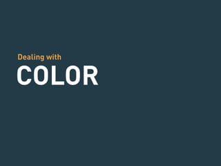 Dealing with 
COLOR 
 
