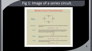 Robert J. Paynter and B.J. Toby Boydell
Electronics Technology Fundamentals,
Conventional Flow Version, 2e
Fig 1: Image of a series circuit.
6
 