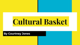 Cultural Basket
By Courtney Jones
 
