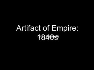 Artifact of Empire: 
1Tyl8er 4Ve0ndsetti 
 