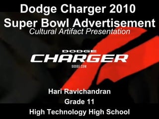 Cultural Artifact Presentation Hari Ravichandran Grade 11 High Technology High School Dodge Charger 2010  Super Bowl Advertisement 