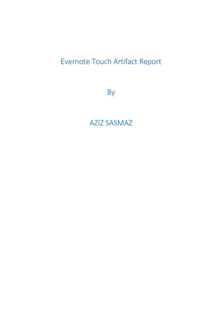 Evernote Touch Artifact Report
By
AZIZ SASMAZ
 