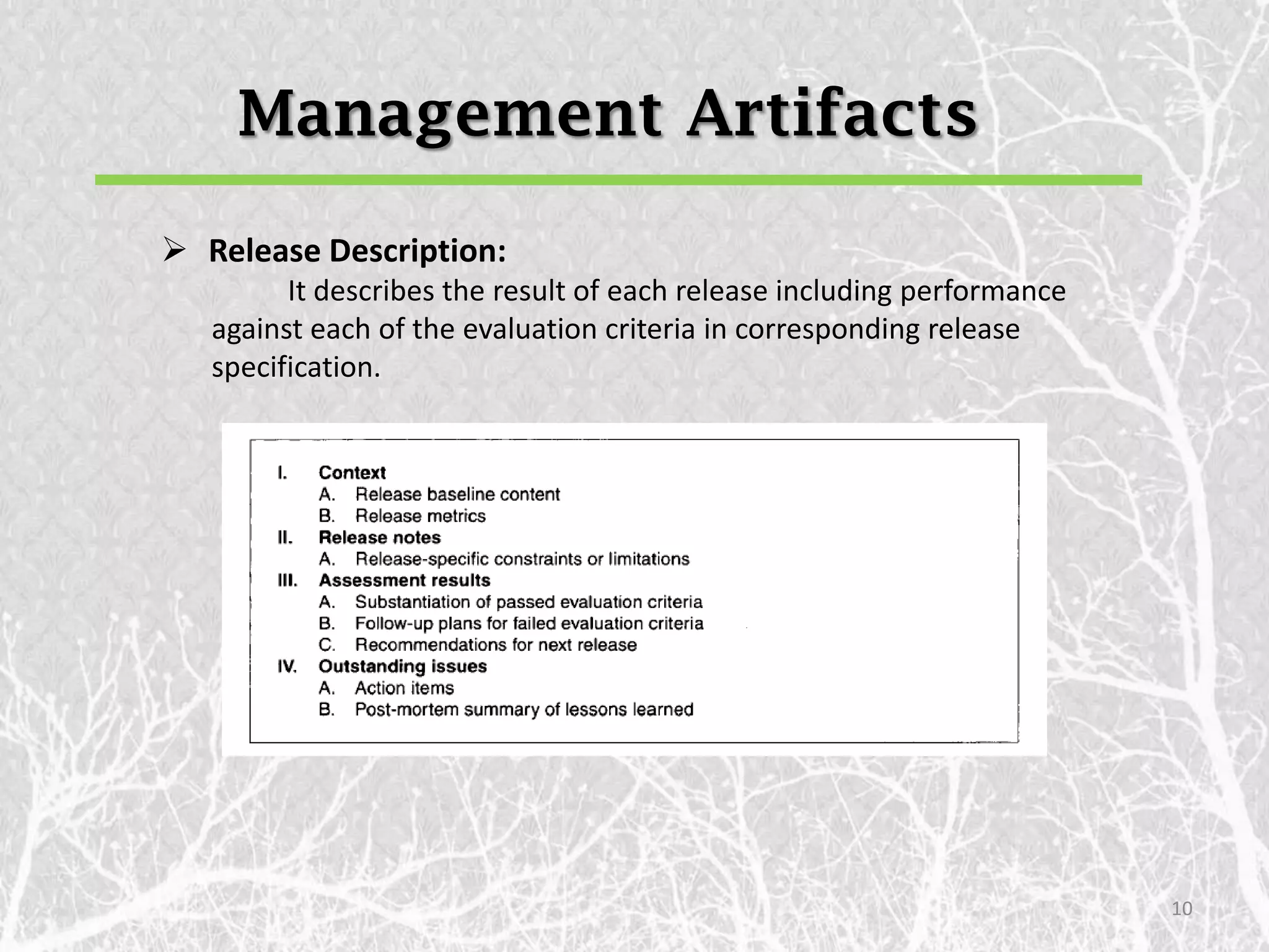 Management Artifacts
 Release Description:
         It describes the result of each release including performance
   against each of the evaluation criteria in corresponding release
   specification.




                                                                         10
 