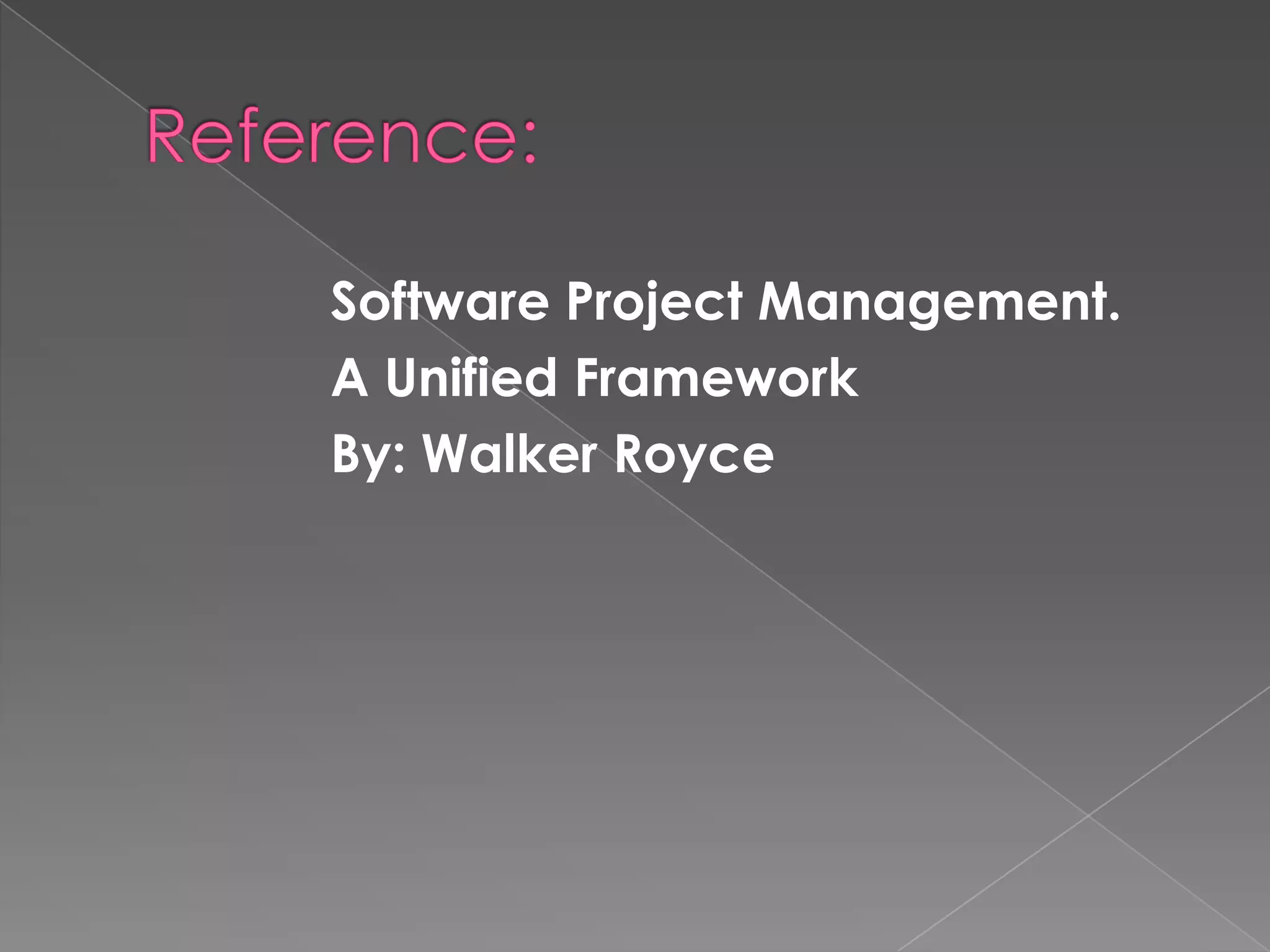 Software Project Management.
A Unified Framework
By: Walker Royce
 