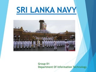 SRI LANKA NAVY
Group 01
Department Of Information Technology
 