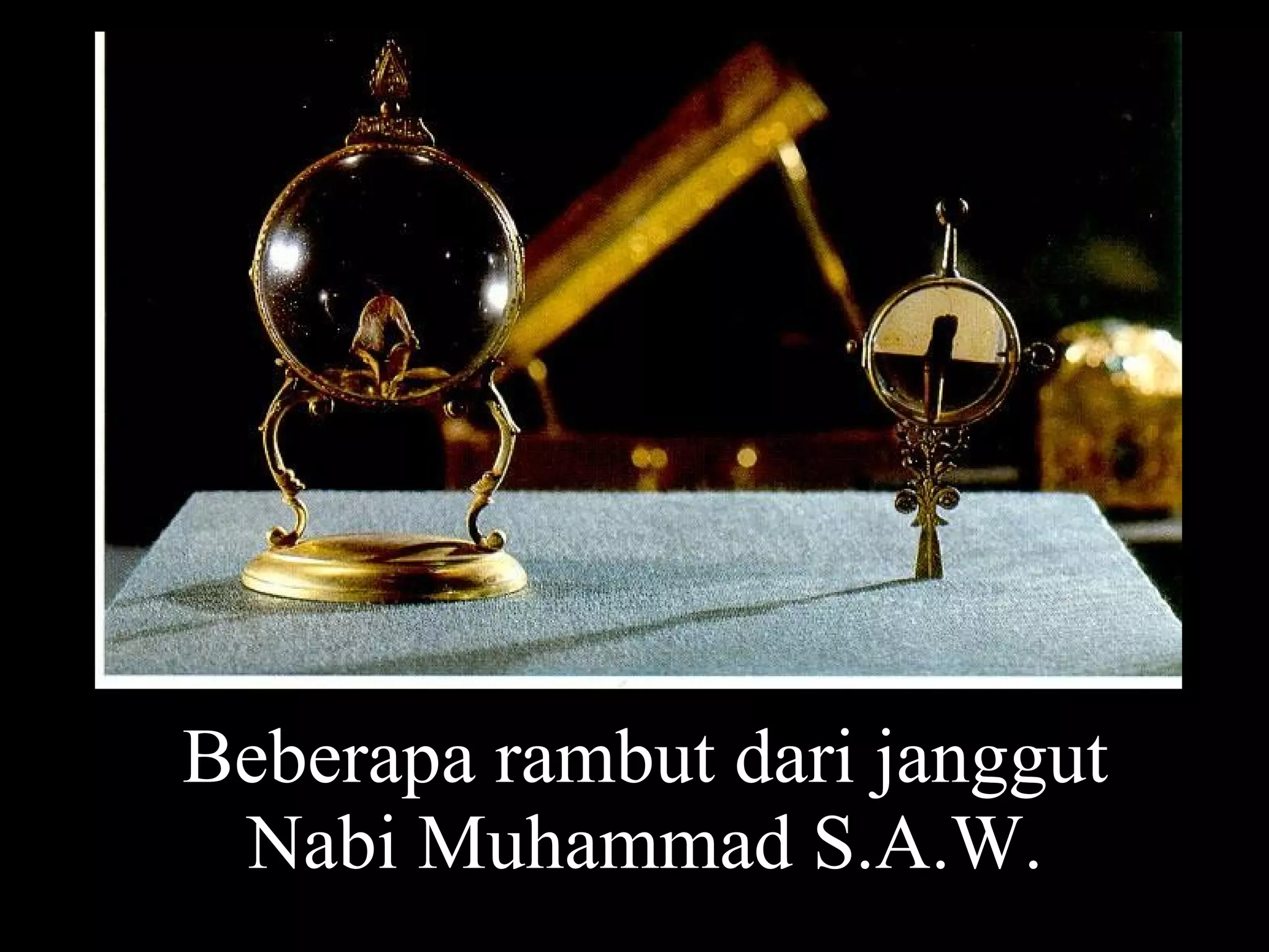 Beberapa rambut dari janggut Nabi  Muhammad S.A.W. 
