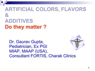 ARTIFICIAL COLORS, FLAVORS &  ADDITIVES Do they matter ? ,[object Object]