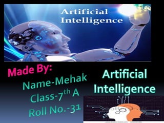 Development of Artificial
Intelligence
 Artificial intelligence (AI) is ---- The intelligence exhibited
by machines. In c...