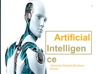 Artificial
Intelligen
ceNarendra Panwar,Shubham
Kumar
1
 
