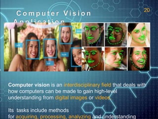 Computer vision is an interdisciplinary field that deals with
how computers can be made to gain high-level
understanding f...