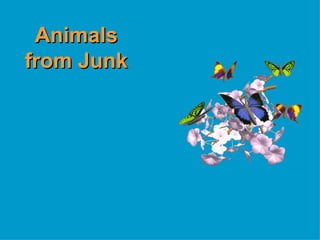 Animals from Junk 
