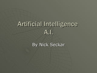 Artificial Intelligence  A.I. By Nick Seckar 
