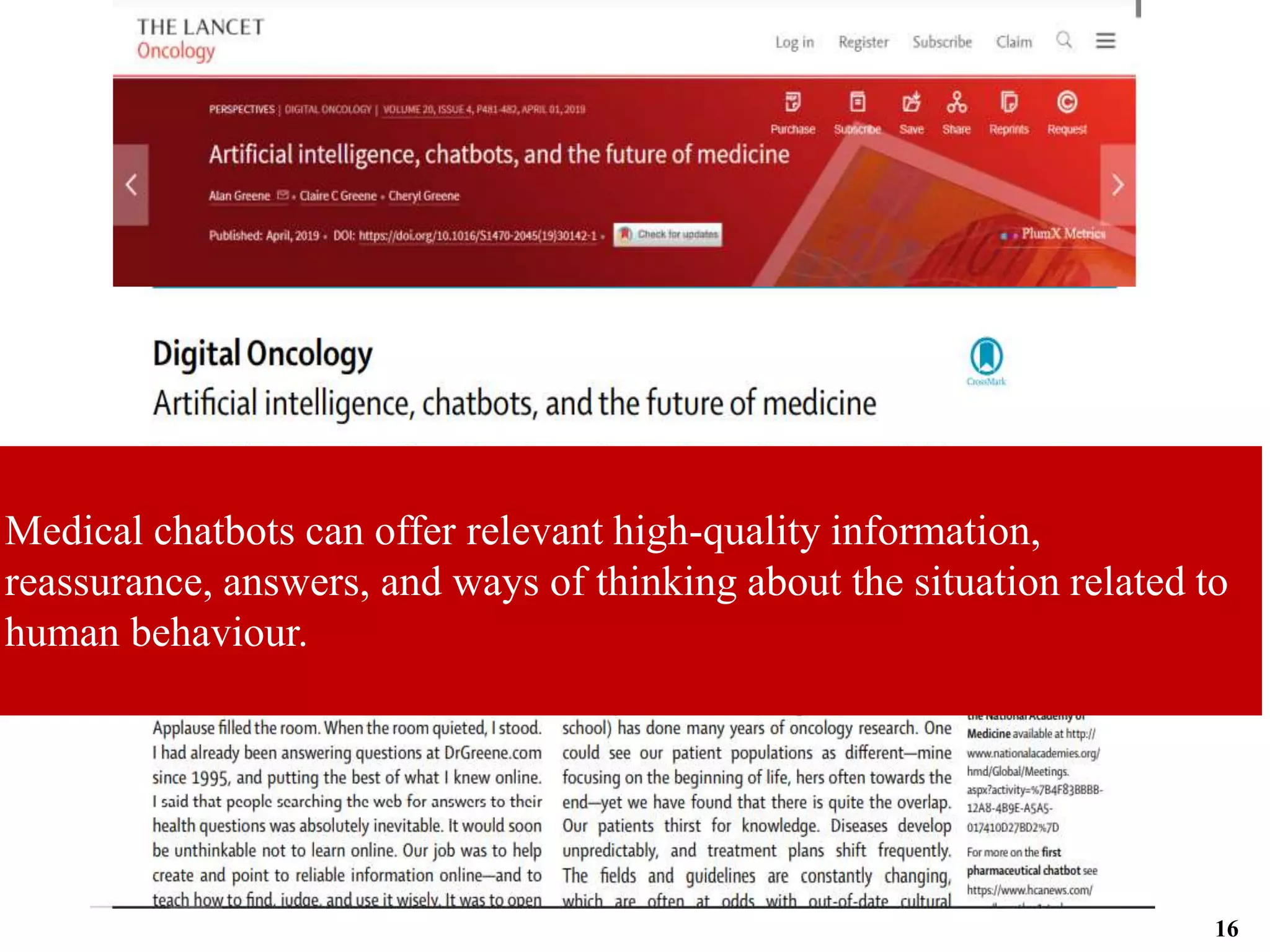 Medical chatbots can offer relevant high-quality information,
reassurance, answers, and ways of thinking about the situation related to
human behaviour.
16
 