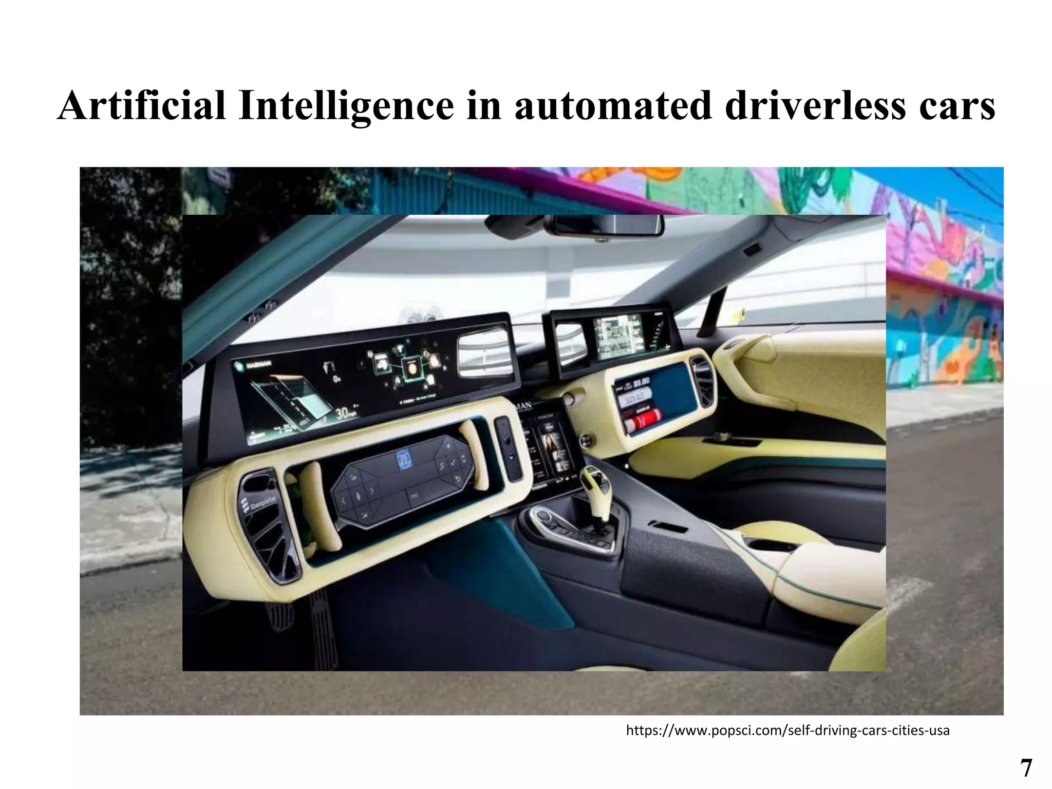 Artificial Intelligence in automated driverless cars
https://www.popsci.com/self-driving-cars-cities-usa
7
 