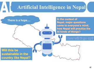 Artificial Intelligence in Nepal
There is a hope….
42
 