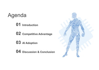 Agenda
Introduction
01
Competitive Advantage
02
AI Adoption
03
Discussion & Conclusion
04
 