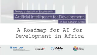 A Roadmap for AI for
Development in Africa
 