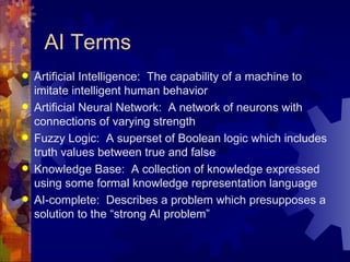 AI Terms <ul><li>Artificial Intelligence:  The capability of a machine to imitate intelligent human behavior  </li></ul><u...