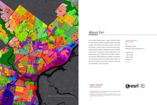 Learn more at
esri.com/AI
Map and Imagery Sources and Credits: Esri, US Census Bureau, American Community Survey (ACS), Table B19001,
City of Philadelphia, Zoning Code Commission (ZCC), HERE, Garmin, FAO, NOAA, USGS, NAIP, USDA, FSA, NASA
©OpenStreetMap contributors, and the GIS User Community.
Copyright © 2018 Esri. All rights reserved. Esri, the Esri globe logo, The Science of Where, @esri.com, and esri.com
are trademarks, service marks, or registered marks of Esri in the United States, the European Community, or certain
other jurisdictions. Other companies and products or services mentioned herein may be trademarks, service marks,
or registered marks of their respective mark owners.
G160065
About Esri
Esri, the global market leader in location intelligence, offers
the most powerful mapping and spatial analytics technology
available. Since 1969, Esri has helped customers unlock the
full potential of data to improve operational and business
results. Today, Esri software is deployed in more than 350,000
organizations including the world’s largest cities, most
national governments, 75 percent of Fortune 500 companies,
and more than 7,000 colleges and universities. Esri engineers
the most advanced solutions for digital transformation, the
Internet of Things (IoT), and location analytics to inform the
most authoritative maps in the world.
For more information,
please contact
Esri
380 New York Street
Redlands, California 92373-8100 USA
1 800 447 9778
T 909 793 2853
F 909 793 5953
info@esri.com
esri.com
Map Credit: City of Philadelphia, Zoning Code Commission (ZCC)
 