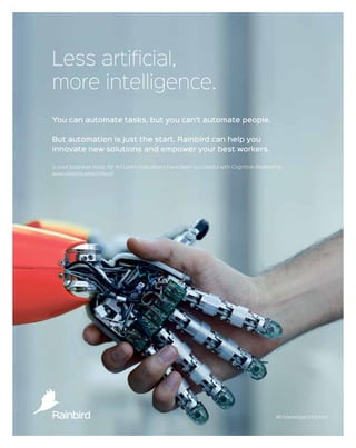 I
f you think it’s not worth
your business bothering with
machine learning, consider
what rivals might be doing.
Google now uses it as the third
most important weighting factor
for producing search results. Am-
azon uses it for computer vision
so teams of robots can pick from
a million items in warehouses to
make up goods parcels for delivery.
Stratified Medical, a company in
London, is using it to spot patterns
in data that humans miss and so
identify potential new drugs.
Increasingly, companies are using
cognitive intelligence, also known
as machine learning, artificial intel-
ligence, or AI, and neural networks,
to do work that people either don’t
want to, because it is tediously re-
petitive, or can’t because it involves
data on too large a scale for any per-
son or group.
For example, Google’s Photos app
uploads photographs from your
smartphone to your account on the
search company’s servers; there
you can search for “dog” or “cat” or
“mountains” and the system will
find them in your photos without
you or anyone else explicitly tagging
them. Google’s machine learning
system analyses the pictures to fig-
ure out what is in them, and does that
across 200 million users and billions
of pictures. No person would want to
do that; no group could.
But AI is not just a consumer-fac-
ing technology. The scale of use is
potentially huge. Cumulative world-
wide spending on AI systems in en-
terprise will total $40.6 billion from
2015 to 2024, according to a recent
report by marketing intelligence
firm Tractica.
An example is Rainbird Technol-
ogies, a Norwich company, which is
providing an AI-based sales advice
tool to the credit card company Mas-
terCard.
“It’s all about in-
teraction with the
consumer,” says
Ben Taylor, Rain-
bird’s chief execu-
tive. “AI becomes a
great way to deliver
the best possible
customer journey.
We do a lot of work
with the financial
services industry
where the question
is how do you know
you’re providing
the right product to
the consumer?”
Rainbird’s col-
laboration with
MasterCard aims to
capture the existing knowledge and
experience of the salesforce, and put
that into software which will “learn”
over time how different teams op-
timise their work, and spread the
best practice and techniques across
the team. In time, it will be a virtual
sales assistant.
Widespread concerns that AI sys-
tems will take away jobs are mis-
placed, says Laure Andrieux, an en-
trepreneur looking at opportunities
being created by the rapid rise of
easily deployable neural networks.
“Nobody complains that washing
machines or dishwashers are ‘taking
away jobs’,” she notes. New forms of
work are sure to be created, just as
in every technological revolution
before. We just don’t know yet what
they will be like, rather as the Wright
Brothers’ first flight didn’t obviously
imply a future need for cabin crew or
carbon fibre turbine blades.
However, ma-
chine learning is
disrupting existing
business models
and will do so to
businesses that
fail to adapt. “The
strongest argu-
ment for anyone
wondering if they
need to use it is that
if you don’t, change
will be forced on
you from outside
by those who do,”
says Calum Chace,
author of Pando-
ra’s Brain, who has
studied the topic
closely.
“Look at Uber; it’s using AI to dis-
rupt the taxi business. Look at call
centres; in ten years that work will
probably be done best and cheapest
by AI. Banking is facing the threat.
Vehicle makers have notably begun
pouring billions into self-driving
technology because they can see
that could have a drastic effect on
car use and ownership, and don’t
want to be left behind.”
Often it is businesses with the big-
gest risk-reward ratio that are most
tightly focused on the potential ben-
efits of this technology and are em-
bedding it into their workflows.
For example, according to John
Overington, vice-president of Strati-
fied Medical: “It’s no longer econom-
ically viable to do drug discovery as
it used to be done.” At current costs,
the $490-billion market value of Al-
phabet, Google’s parent company,
would pay for just 40 new drugs. But
as more is understood about genet-
ic sensitivity to drugs, the potential
for reusing already discovered mole-
cules for new treatments is growing.
“We now use the data that has been
collected in the past and re-analyse
it, and use it in inventive and crea-
tive ways, spanning all the phases
from discovery to development,”
says Dr Overington.
Transforming a business so that it
is centred on AI requires identifica-
tion of the elements that presently
generate too much data for simple
analysis. Rainbird’s Mr Taylor says
that after years when AI, neural net-
works and machine learning were
all deeply geeky research topics in
university laboratories, it’s all now
coming to fruition. “Now there’s a
will to use it, and we have access to
large data sets and faster computers,
which we never had before,” he says.
Mr Taylor adds that it’s also a time
when early adopters can reap the
benefits. “It’s still quite early and
there’s space for first-mover advan-
tage,” he concludes. “If you can take
a leap ahead of competitors, this
technology is ready right now.”
DISTRIBUTED IN
PUBLISHED IN ASSOCIATION WITH
CHARLES ARTHUR
Author of Digital Wars:
Apple,Google,Microsoftand
the Battle for the Internet,
he is a freelance science and
technology journalist.
DAN BARNES
Award-winning
business journalist, he
specialises in financial
technology, trading and
capital markets.
DAVID BENADY
Specialist writer on
marketing, advertising
and media, he contributes
to national newspapers
and business publications.
DANNY BUCKLAND
Award-winning health
journalist, he writes for
national newspapers and
magazines, and blogs on
health innovation and
technology.
BENJAMINCHIOU
Business and economics
writer, his specialisms
include a range of topics
including financial markets
and commodities.
HAZEL DAVIS
Freelance business writer,
she contributes to The
Times, Financial Times, The
Daily Telegraph and The
Guardian.
JOANNA GOODMAN
Writer and editor covering
the business, legal and
technology sectors, she
contributes to national and
international publications
and websites.
RACONTEUR
PUBLISHING MANAGER
Michelle Ingham
DIGITAL CONTENT MANAGER
Sarah Allidina
HEAD OF PRODUCTION
Natalia Rosek
DESIGN
Samuele Motta
Grant Chapman
Kellie Jerrard
PRODUCTION EDITOR
Benjamin Chiou
MANAGING EDITOR
Peter Archer
BUSINESS CULTURE FINANCE HEALTHCARE LIFESTYLE SUSTAINABILITY TECHNOLOGY INFOGRAPHICS raconteur.net/artificial-intelligence-for-business-2016
CONTRIBUTORS
Although this publication is funded through advertising and
sponsorship,alleditorialiswithoutbiasandsponsoredfeatures
are clearly labelled. For an upcoming schedule, partnership in-
quiries orfeedback, please call +44 (0)20 8616 7400 ore-mail
info@raconteur.net
Raconteur is a leading publisher of special-interest content
and research. Its publications and articles cover a wide range
of topics, including business, finance, sustainability, health-
care, lifestyle and technology. Raconteur special reports are
published exclusively in The Times and The Sunday Times as well
as online at raconteur.net
The information contained in this publication has been ob-
tained from sources the Proprietors believe to be correct.
However, no legal liability can be accepted for any errors. No
part of this publication may be reproduced without the prior
consent of the Publisher. © Raconteur Media
Machines are
learning business
Artificial intelligence is no longer a geeky research
project – the technology is developing fast and
is ready for adoption now
OVERVIEW
CHARLES ARTHUR
Share this article online via
Raconteur.net
Alamy
JOE McGRATH
Managing editor of
The Trade and Global
Custodian, he has written
for The Times, Financial
Times and The Wall Street
Journal.
DAVEY WINDER
Award-winning journalist
and author, he specialises
in information security,
contributing to Infosecurity
magazine.
$40.6bn
will be spent
on artificial
intelligence
systems for
enterprises from
2015 to 2024
Source:
Tractica 2015
RACONTEUR raconteur.net 03
ARTIFICIAL INTELLIGENCE FOR BUSINESS
26 / 07 / 2016
ARTIFICIAL
INTELLIGENCE
FOR BUSINESS
 