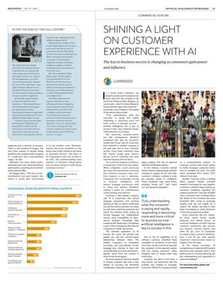 Getting 24-hour
service
Quick answers to
simple questions
Getting an
instant response
Convenience
for you
Ease of
communication
Ability to easily
register a complaint
Efficient complaint
resolution
A good customer
experience
Quick answers to
complex questions
Getting detailed/
expert answers
Friendliness and
approachability
18%
18%
18%
14%
9%
28%
37%
50%
51%
64%
68%
ARTIFICIAL INTELLIGENCE FOR BUSINESS raconteur.net
06 RACONTEUR RACONTEUR raconteur.net 07
ARTIFICIAL INTELLIGENCE FOR BUSINESS
26 / 07 / 2016 26 / 07 / 2016
Change The Game With Chatbots
Intelligent Customer Solutions for the Modern Enterprise
inbenta.com
+ Understands Natural Language & Customer Questions
+ Available for your Facebook Messenger, Skype and website
+ Reduces support costs and increases customer delight
“By implementing a digital
workforce of software robots,
organisations can ensure that
work is done around the clock,
eliminate human error, reduce
human dependency to drive
revenue and ensure an ‘always-
on’ service for customers,” says
Gajen Kandiah, executive vice
president of business process
services at technology consulting
and services firm Cognizant.
Mr Kandiah doesn’t believe
it means the end of human
interaction. “Businesses that are
embracing these technologies
are capturing more data,
improving processes and generally
empowering workers to be more
effective at their jobs,” he says.
“Having more customer data
at employees’ fingertips and
being able to share it across
the business can allow them to
respond to customer queries
directly and more quickly without
having to ask colleagues across
different departments.”
Research into chatbots from
social media experts at myclever
has found that 68 per cent of
consumers like the idea of the
24-hour service provided by bots.
When told about the benefits,
consumers in the research
regarded chatbots as the key-
holders to speed, unlocking
immediacy and convenience in
online services.
But Verint Systems’ Peter
Wilson says: “At this stage, a
principal benefit of AI is to
field many of the more one-
dimensional inquires, such as
balance checking and password
changing, via virtual assistants,
in-store virtual helpdesks and
automated chat.”
Mr Wilson believes that
human customer service
offering will remain integral as
many customers will still value
the personal touch for more
complex or personal issues.
“AI will allow businesses to
prioritise these interactions and
empower customer service
agents to focus on responding
in a timely and appropriate
manner, helping to forge closer
relationships and promoting
loyalty,” he says.
IS THIS THE END OF THE CALL CENTRE?
‘Human’ bots are chatting up customers
Artificial intelligence, although embedded in a computer driven by clever software, can nevertheless connect
with consumers on a personal level and, through management efficiencies, enhance customer service
K
PMG and the Consumer
Goods Forum have just
released research reveal-
ing that retail and manu-
facturing executives are investing
significantly in smarter analytics
and technologies.
According to the research, usage
of techniques such as predictive an-
alytics, customer path to purchase
analytics and artificial intelligence
(AI) are expected to double over the
next two years to 59 per cent, 54 per
cent and 43 per cent respectively.
It’s no surprise why. We expect the
human touch and if we haven’t got
the human touch, we expect imme-
diacy and accuracy.
According to the Institute of Cus-
tomer Service Customer of the Future
report, by 2025 customers will have
a much lower tolerance threshold
for mistakes, errors or technology
problems and consumer power will
play a more prominent role in influ-
encing an organisation’s reputation
and success. And AI plays a key role
in this.
“AI may, on the surface, seem a
daunting prospect, but in truth the
technology presents a great deal of
opportunity to help upskill work-
ers and improve the worker expe-
rience,” says Justin Anderson, Eu-
rope, Middle East and Africa general
manager at Appirio.
“For businesses, the implementa-
tion of AI should act as an extension
to the current consumer-grade tech-
nology which is already finding its
way into the business. The introduc-
tion of AI will allow workers to free up
their time to take on more creative,
strategic roles such as focusing on
engagement and innovative leader-
ship, things that will, at least in some
sense, always require a human touch.
“AI systems aren’t here to cre-
ate havoc in the way which hor-
ror-meets-science-fiction films
would have us believe; they’re here
to shepherd us into the next age of
work for both human and machine.”
Some software works by using
natural language processing to
enable computers to understand
words and meaning accurately
in real time. Rant & Rave, for ex-
ample, is a customer engagement
technology currently powering the
customer service of more than half
of the FTSE. Rant & Rave’s technol-
ogy involves fast feedback, ana-
lysing customer feedback in real
time, through the use of a so-called
sentiment engine, which accounts
for things like sarcasm, idioms and
emoticons, but flags ambiguities for
human attention.
Banking group Swedbank has in-
troduced its own Nuance Nina, an
AI-driven virtual assistant, which
delivers human-like conversation-
al customer service. The bank says
Nuance Nina has helped it improve
the customer experience, including
a 78 per cent first-contact resolution
within the initial three months and
a hit rate of eight out of ten ques-
tions answered.
Swedbank’s research found that
89 per cent of consumers want to
engage in conversation with virtual
assistants to find information quick-
ly, instead of searching through web
pages or a mobile app on their own.
“When we talk about AI, one of
the biggest misconceptions is the
idea that it involves a sentient and
conversational machine or soft-
ware,” says Stephen Parker, chief
executive of digital engagement
specialist Parker Software. AI can
be anything from simple software
analysing sentiment to artificially
augmented intelligence.
“In customer service, there’s been
a trend recently of using chatbots
to deliver pre-determined messag-
es to customer inquiries, removing
humans from the equation,” says
Mr Parker. “This seems like a simple
solution and it is, though it isn’t the
most effective one. In order for com-
panies to make a connection with
customers that truly matters, there
needs to be a different use of artifi-
cial resources.
“For example, if a customer spends
a lot of time on the customer service
page of a website, it is highly likely
they have a problem, query or com-
plaint. Using reverse IP look-up,
companies can identify these indi-
viduals and use automation soft-
ware to notify the right member of
the customer service team, while
also using intelligent analysis to
cross-reference with any inbound
messages the customer may previ-
ously have sent.”
Use of intelligent software like this
can enhance the customer service
experience without being intrusive.
Software such as Trax is trans-
forming in-store analytics by giv-
ing manufacturers visual access to
stores. Trax offers AI to consumer
goods manufac-
turers, such as
Coca-Cola and
Heineken, to un-
derstand better
how products are
performing on the
supermarket shelf,
and ultimately
improve in-store
execution and
consumer engage-
ment. Trax ena-
bles retailers to
check that promo-
tions are running correctly, items
are not out of stock and are in the
right position.
Retail management software
company Retail Pro International
is using AI to recommend relevant
products to customers. Performing
a kiosk function, the system draws
upon three key data sets to provide
relevant recommendations both at
the time of purchase and when cus-
tomers speak to a store associate.
Chief executive Kerry Lemos ex-
plains: “These recommendations
can be made based on three key
CUSTOMER CENTRICITY
HAZEL DAVIS
metrics – customer purchase be-
haviour, associated products and
like purchases from other consum-
ers. The system can begin recom-
mending options to a consumer
much in the way a store associate
would be doing with direct interac-
tion and engagement.
“We can begin to see a migration
where an AI system in a kiosk envi-
ronment serves as a store concierge
to the consumer, giving them the
freedom to explore and buy at their
comfort of engagement. Doing oth-
erwise would require a lot of time
and research on the part of the store
personnel and likely leave the con-
sumer with a perception that the
retailer doesn’t, or worse cannot,
understand their needs and likes.”
However, for any AI to automate
accurate responses and serve cus-
tomers most effectively, it must have
access to the right pools of informa-
tion and data.
Peter Wilson, strategic consultant
at analytics company Verint Sys-
tems, says: “If a
customer profile is
incomplete, it lim-
its the AI machine’s
ability to manage
customer interac-
tions successfully.
This can be chal-
lenging as many
businesses strug-
gle to aggregate
and house their
data effectively.”
Mr Wilson says
t r a n s p a r e n c y
around the collection and use of
data will be key for brands to cap-
italise on the power of AI. “Global
research conducted by Verint found
that UK consumers are more com-
fortable sharing data with their
banks and financial service provid-
ers than other suppliers, so it’s not
surprising banks are the front run-
ners in implementing AI technolo-
gies,” he says.
Danny Bagge, IBM’s retail indus-
try director, says machine learning
is industry-changing. “A fashion re-
tailer might have six or so high-level
Share this article online via
raconteur.net
Use of intelligent
software can
enhance the
customer service
experience without
being intrusive
segments and a number of seasons.
That’s a low number of ranges, but
they have armies of people doing
detailed and complex work. Imagine
if I could give you a personalised
range,” he says.
Machines can learn about styles,
materials and cuts, related products
and weather, resulting in an individ-
ually tailored offer.
Mr Bagge adds: “The bar on per-
sonalisation just gets higher, but
where it really gets interesting
is in the product area. Personal-
isation has been heralded as the
thing that helps retailers get back
to personal service. You have to
be a big player with a lot of data to
do this, but understanding your
product in fantastic detail gives
you an equal chance to offer great
customer service.”
CONSUMERS’ EXPECTED BENEFITS FROM CHATBOTS
Source: myclever Agency 2016
Swedbank’s
Nuance Nina
is an AI-driven
virtual assistant
delivering human-
like conversational
customer service Getty
Images
CUSTOMERS’ PREFERRED METHOD OF COMMUNICATING WITH A BUSINESS
Source: myclever Agency 2016
37%
E-MAIL
15%
WEBSITE
17%
FACE TO FACE
12%
CONTACT CENTRE
9%
WEB CHAT
6%
MOBILE
3%
SOCIAL
MEDIA
2%
LETTER/
FAX
COMMERCIAL FEATURE
RACONTEUR raconteur.net 2
XXXX
xx xx xxxx
I
n a world where customers can
researchproductsandcompareprices
online, buy from any company in the
world and influence other shoppers via
social media – which ForresterResearch
has termed the “age of the customer” –
businesses must compete on the quality
of the service they provide.
“Truly understanding what the
consumer is saying and rapidly
responding is becoming more and
more critical to business survival –
artificial intelligence (AI) is key to
success in this,” says Catherine Havasi,
chief executive of Luminoso.
Not becoming customer-centric
has real consequences. Research
conducted this year by Accenture
reveals that 52 per cent of consumers
have switched to another company in
the past year due to poor customer
service. Once these customers have
left, they’re usually gone forever;
68 per cent of customers who have
switched say they will not return.
The customer experience industry
is changing to reflect this new reality.
While companies could previously
get away with sporadically collecting
and analysing consumer data, real-
time analysis is now a necessity.
Companies are increasingly turning
to artificial intelligence and
natural language processing tools
to track and address feedback,
making it easier for instantaneous
understanding and reaction.
Luminoso, a text analysis company,
uses AI in conjunction with natural
language processing and machine
learning to help its clients understand
not just the words customers are using,
but also their underlying sentiment and
intent. The software works, simply, by
turning language into mathematical
vectors using ConceptNet, an open-
source semantic knowledge base
created at MIT Media Labs. ConceptNet
is part of the AI backbone that teaches
computers to “think” like humans.
This semantic application of AI
encases the words and phrases that
people use, and the common-sense
relationships between them. This
enables computers to understand
accurately and automatically human
language and, critically, to learn new
words like slang, acronyms and industry-
specific terms from the context in
which those words appear.
By incorporating AI, the time needed
to analyse customer data with a high
degree of accuracy has shortened
considerably, especially compared with
SHINING A LIGHT
ON CUSTOMER
EXPERIENCE WITH AI
The key to business success is changing as consumers gain power
and influence
legacy systems that rely on keyword
searches and Boolean queries.
In one instance, Luminoso worked
withanindustry-leadingdesignsoftware
company to analyse its live chat data.
Luminoso’s software surfaced a small,
but growing, subset of complaints.
These complaints took many forms,
including “empty cart”, “can’t check
out” and “products disappear”.
Due to the AI capabilities of its
software, Luminoso identified these
complaints as symptoms of the same
root issue, namely a technical bug with
the company’s online payment system
that was causing customers’ online
shopping carts to empty when they
tried to pay.
Luminoso was able to drill down a
step further and determine that this
problem was isolated to European
customers. While the company worked
on a comprehensive solution, its
customer success team acted quickly
to notify European customers about
how to navigate the issue. This swift
action prevented $11.5 million (£8.7
million) in lost sales.
Another Luminoso client, a leading
office supplies retailer, provided
rewards in exchange for used supplies.
Luminoso’s software began picking up
numerous complaints regarding this
reward programme. Chat logs revealed
many customers were confused about
the details of the incentive and were
frustrated after trying to exchange
supplies that did not qualify for a
reward. The retailer was able to take
steps immediately to clarify directions
on how the programme worked.
Quick responses like this matter.
As these clients found, rapidly
analysing and taking action on
customer feedback can both improve
customer satisfaction and prevent
lost revenue. Gartner reports that
while 95 per cent of companies
surveyed collect customer feedback,
only a tiny 10 per cent actually
implement improvements based on
insights from this data.
As Ms Havasi concludes: “If
companiesaretomaketheshifttowards
becoming truly customer centric, they
need to work on not only capturing, but
also understanding and responding to
customerfeedback.”
For more information please visit
www.luminoso.com
COMMERCIAL FEATURE
Truly understanding
what the consumer
is saying and rapidly
responding is becoming
more and more critical
to business survival –
artificial intelligence is
key to success in this
Getty
Images
 