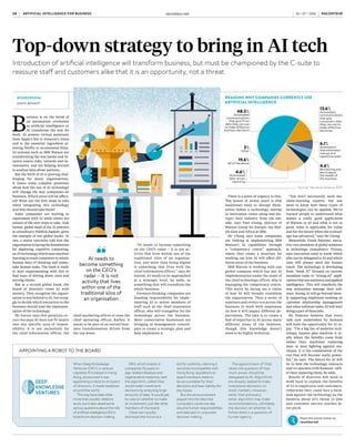 Top-down strategy to bring in AI tech
Introduction of artificial intelligence will transform business, but must be championed by the C-suite to
reassure staff and customers alike that it is an opportunity, not a threat
B
usiness is on the brink of
an automation revolution
as artificial intelligence or
AI transforms the way we
work. AI powers virtual assistants
from Apple’s Siri to Amazon’s Alexa
and is the essential ingredient al-
lowing Netflix to recommend films.
AI systems such as IBM Watson are
transforming the way banks and in-
surers assess risks, rewards and in-
vestments, and are helping doctors
to analyse data about patients.
But the birth of AI is proving chal-
lenging for many organisations.
It raises some complex questions
about how the use of AI technology
will change the way companies do
business. Which areas will be affect-
ed? What are the first steps to take
when integrating this technology
and who should take them?
Some companies are starting to
experiment with AI while others are
unsure of the next steps to take. Josh
Sutton, global head of the AI practice
at consultancy Publicis.Sapient, gives
the example of two global banks. At
one, a senior executive told him the
organisationislayingthefoundations
for deploying cognitive computing,
an AI technology which uses machine
learning to teach computers to mimic
human ways of thinking and under-
take human tasks. The bank is ready
to start experimenting with this to
find ways of driving down costs and
serving clients.
But at a second global bank, the
board of directors views AI with
anxiety. They recognise the organi-
sation is way behind in AI, but strug-
gle to decide which executives in the
business should lead the implemen-
tation of the technology.
Mr Sutton says this paralysis oc-
curs because AI does not fit neatly
into any specific area of respon-
sibility; it is not exclusively for
the chief information officer, the
chief marketing officer or even the
chief operating officer. Rather, it
needs to be part of an overall busi-
ness transformation driven from
the top down.
“AI needs to become something
on the CEO’s radar – it is not ac-
tivity that lives within one of the
traditional silos of an organisa-
tion, any more than being digital
is something that lives with the
chief information officer,” says Mr
Sutton. AI needs to be approached
at a strategic level, he adds, as
something that will transform the
whole business.
Forward-thinking companies are
handing responsibility for imple-
menting AI to senior members of
staff such as the chief innovation
officer, who will evangelise for the
technology across the business.
More conservative businesses are
bringing in management consult-
ants to create a strategic plan and
help implement it.
There is a sense of urgency to this.
The lesson of recent years is that
businesses need to disrupt them-
selves before a technology startup
or innovation comes along and dis-
rupts their industry from the out-
side, says Paul Chong, director of
Watson Group for Europe, the Mid-
dle East and Africa at IBM.
Mr Chong says some companies
are looking at implementing IBM
Watson’s AI capabilities through
a “competency centre” approach,
where they create a structure for
working out how AI will affect dif-
ferent areas of the business.
IBM Watson is working with one
global company which has put AI
implementation under the remit of
the chief technology officer, who is
managing the competency centre.
This starts by laying out a vision
of how AI will broadly transform
the organisation. Then a series of
seminars and events run across the
business to work with employees
on how it will impact different de-
partments. The idea is to create a
hub of expertise in AI across many
different areas of the business,
though this knowledge doesn’t
need to be highly technical.
BOARDROOM
DAVID BENADY
“You don’t necessarily need ma-
chine-learning experts, but you
need to know how these types of
technologies can be applied. We’ve
trained people to understand what
makes a really good application
of Watson or AI and what is not so
good, what is applicable for today
and for the future when the technol-
ogy has advanced,” says Mr Chong.
Meanwhile, Frank Palermo, execu-
tive vice president of global solutions
at technology consultancy Virtusa,
says executives need to know which
jobs can be delegated to AI and which
ones will always need the human
touch. The technology is developing
from “weak AI” focused on narrow,
mundane tasks to “strong-AI” appli-
cationsthatusesentienceandapplied
intelligence. This will transform the
way enterprises manage their soft-
ware. Strong AI will go beyond mere-
ly supporting employees working on
customer relationship management
and other software tasks; AI will start
doing a part of those jobs.
Mr Palermo believes that every
task now undertaken by humans
will have the opportunity for AI in-
put. “I’m a big fan of assistive tech-
nology, human plus machine is re-
ally where the benefits come from
rather than machines replacing
man or man fighting against ma-
chines. It is the combination of the
two that will become really power-
ful,” he says. The future for AI will
lie in how the technology interacts
and co-operates with humans, rath-
er than replacing them, he adds.
Boards of directors will need to
work hard to explain the benefits
of AI to employees and customers.
Otherwise they could face a back-
lash against the technology as the
hysteria about AI’s threat to jobs
and customer service reaches fe-
ver pitch.
Share this article online via
raconteur.net
When Deep Knowledge
Ventures (DKV), a venture
capitalist firm based in Hong
Kong, announced it was
appointing a robot to its board
of directors, it made headlines
around the world.
This may have been little
more than a public relations
stunt, but it also raised some
serious questions about the role
of artificial intelligence (AI) in
boardroom decision-making.
DKV, which invests in
companies focused on
age-related diseases and
regenerative medicine, said
the algorithm, called Vital,
would make investment
decisions by analysing large
amounts of data. It would get
to vote on whether to make
an investment, just like other
members of the board.
Observers quickly
dismissed the move as a
bid for publicity, claiming it
would be incompatible with
Hong Kong regulations as
board members need to
be accountable for their
decisions and bear liability for
any losses.
But the announcement
played into the idea that
computers could one day
assume human responsibilities
and take part in corporate
decision-making.
The appointment of Vital
raises the question of how
much power should be
delegated to AI. Algorithms
are already tasked to make
investment decisions on
stock markets. However,
while Vital and every
other algorithm may make
recommendations, ultimately
the decision on whether to
follow them is a question of
human agency.
APPOINTING A ROBOT TO THE BOARD
REASONS WHY COMPANIES CURRENTLY USE
ARTIFICIAL INTELLIGENCE
Source: Narrative Science 2015
COMMERCIAL FEATURE
48.5%
Automated
communications
that give firms
data they can use
to make effective
business decisions
13.6%
Automated
communications
that give
consumers data
they can use to
make effective
decisions
6.1%
Automation
that eliminates
manual and
repetitive tasks
4.6%
Monitoring and
alerts about
the health of
the business
4.6%
Automated
data-driven
reporting
19.6%
All of the above
3%
Other
RACONTEUR raconteur.net 2
XXXX
xx xx xxxx
COMMERCIAL FEATURE
ARTIFICIAL INTELLIGENCE: A DIGITAL
TRANSFORMATION ACCELERATOR
Nearly every industry in the world has been disrupted by digital technology, says Josh Sutton, global head of data analytics
and artificial intelligence at Publicis.Sapient
A
recent survey by Russell
Reynolds Associates of
more than 2,000 C-level
executives across 15 industries
found that roughly 50 per cent
expect their industry to be
moderately or massively disrupted
by digital in the next 12 months.
The question being asked by chief
executives around the world is not if
digital disruption will occur, but what
it means for their business. Perhaps
more importantly, organisations are
considering how they can leverage
digital transformation to advance
their competitive position and
improve performance. Increasingly,
it has become apparent that
artificial intelligence (AI) may very
well hold part of the answer to
those questions.
For the past 15 years, drivers of
digital transformation have come in
the form of information accessibility,
initially by way of the internet and
subsequently via mobile devices,
principally smartphones.
The most recent wave of
transformation is enabled by
information insight, providing
consumers with products and
services that meet their needs
when and where they need them. To
provide such products and services
requires the ability to collect and
analyse vast amounts of structured
and unstructured data, and to use
those insights to inform business
decisions and take action in real time.
Moreover, it requires the ability to
fuse together multiple technologies
and strategic solutions. The
successful companies of tomorrow
will be those that use this
information insight to provide their
customers with an experience which
is personal to them and delivered on
their terms. Furthermore, they will
harness information insight from
the outside in, from the perspective
of their customers, as opposed to
inside out, via traditional divisional
and product silos.
There are three primary ways that
AI is being used by market leaders
to accelerate customer-centric
experience design and achieve
digital transformation – insight
generation, customer engagement
and business acceleration.
Insight generation involves
extracting meaningful and
actionable intelligence from ever-
increasing quantities of available
raw data. With the amount of
information in the world nearly
doubling each year, it is no surprise
that data complexity is the top
challenge standing in the way of
digital transformation, according
to preliminary results from a study
by FORTUNE Knowledge Group
and Publicis.Sapient.
One of the fastest growing uses
of AI is to “listen” to all customer
communications, both directly with a
company and about that company in
the market at large, ranging from call
centre conversations to chat sessions
and even social media activity.
AI tools are able to perform
what no single human or even
team of people could hope to do;
they can read, review and analyse
vast quantities of disparate data,
providing insight into how customers
feel about a company’s products or
services and why they feel the way
they do. Luminoso, an AI company
with its roots in MIT’s Media Lab, has
built a robust business performing
precisely this task.
Customer engagement has long
been the Holy Grail for marketing and
customer relationship management
programmes. Today, AI is radically
enhancing the personalisation
of information that fuels such
engagement. Nowhere is this more
evident than in AI’s next big thing –
chatbots and virtual assistants.
Chatbots are software programs
that use messaging as an interface
through which companies can help
their customers answer questions,
find information and offer
personalised content. They are
ideally suited to a mobile platform
and have been made significantly
more powerful by advances in
machine learning and natural
language processing.
Multiple companies, such as Viv,
Facebook and Nuance, are providing
frameworks and turn-key solutions
in this space, allowing for services as
diverse as media content distribution
to customer service support and
customised marketing campaigns.
While the technology advances are
exciting and bode well for business
application, successful use cases will
be grounded in a strong user-centred
design process, leveraging the input
of business and marketing experts as
well as those of the IT division.
Business acceleration refers to
how companies use AI to expedite
knowledge-based activities to
improve efficiency and performance.
Examples range from hospitals
finding potential patients for
drug trials to financial institutions
creating investment strategies for
their investors.
While these types of activities
are often viewed as opportunities
to reduce costs through the
automation of internal processes,
they also should be considered in
terms of their ability to transform
the customer experience.
For example, if a bank can use
AI to reduce the time it takes to
approve a loan, it not only reduces
its own costs, but also provides an
improved customer experience.
As a result, when AI tools such as
Watson from IBM and Cyc from
Cycorp are deployed, market
leaders ensure they leverage the
technologies with both cost-
cutting and customer satisfaction
in mind.
Market leaders are seeking
practical applications to leverage
AI in their pursuit of digital
transformation. As a result, the
AI industry is growing at a rate of
56 per cent annually, according to
Tractica, and 25 per cent of jobs
are expected to be impacted by AI
technologies by as soon as 2019,
according to Forrester.
This rate of change, particularly
in consumer-centric industries,
is unprecedented and requires a
paradigm shift in how companies
can reimagine their technological
capabilities and organisational
structure to engage better with
their customers.
True digital transformation
requires more than simply the
application of the latest and
greatest technology. It requires
a customer-centric, outside-in
perspective to enable the design
of digital solutions that drive
customer loyalty, engagement,
consumption and satisfaction.
Artificial intelligence will be the
key to providing the tools, insight
and acceleration that enable
tomorrow’s market leaders to
thrive in this environment.
For more information please visit
publicis.sapient.com
Market leaders are seeking practical
applications to leverage artificial
intelligence in their pursuit of
digital transformation
50%
25%
56%
of C-level
executives expect
their industry to
be disrupted by
digital in the next
12 months
annual growth of
the AI industry
of jobs are
expected to be
impacted by AI
technologies as
soon as 2019
Source: Tractica
Source: Forrester
Source: Russell
Reynolds Associates
ARTIFICIAL INTELLIGENCE FOR BUSINESS raconteur.net
08 RACONTEUR RACONTEUR raconteur.net 09
ARTIFICIAL INTELLIGENCE FOR BUSINESS
26 / 07 / 2016 26 / 07 / 2016
AI needs to
become something
on the CEO’s
radar – it is not
activity that lives
within one of the
traditional silos of
an organisation
 