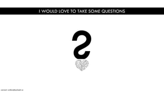 I WOULD LOVE TO TAKE SOME QUESTIONS
connect: sridhar@seshadri.vc
 