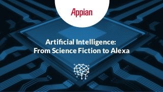 Artiﬁcial Intelligence:
From Science Fiction to Alexa
 