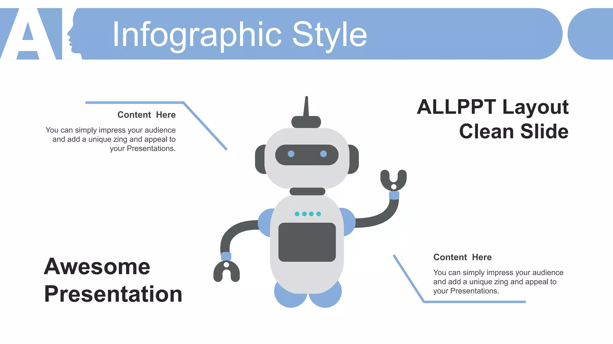 Infographic Style
You can simply impress your audience
and add a unique zing and appeal to
your Presentations.
Content Here
You can simply impress your audience
and add a unique zing and appeal to
your Presentations.
Content Here ALLPPT Layout
Clean Slide
Awesome
Presentation
 