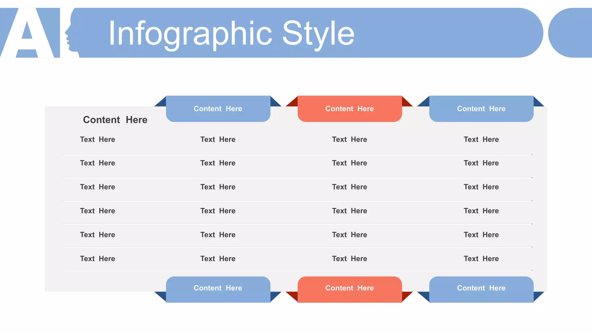 Infographic Style
Content Here
Content Here Content Here Content Here
Text Here Text Here Text Here Text Here
Text Here Text Here Text Here Text Here
Text Here Text Here Text Here Text Here
Text Here Text Here Text Here Text Here
Text Here Text Here Text Here Text Here
Text Here Text Here Text Here Text Here
Content Here Content Here Content Here
 