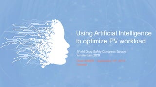 Using Artificial Intelligence
to optimize PV workload
World Drug Safety Congress Europe
Amsterdam 2019
Omar AIMER – September 10th, 2019
Canada
 