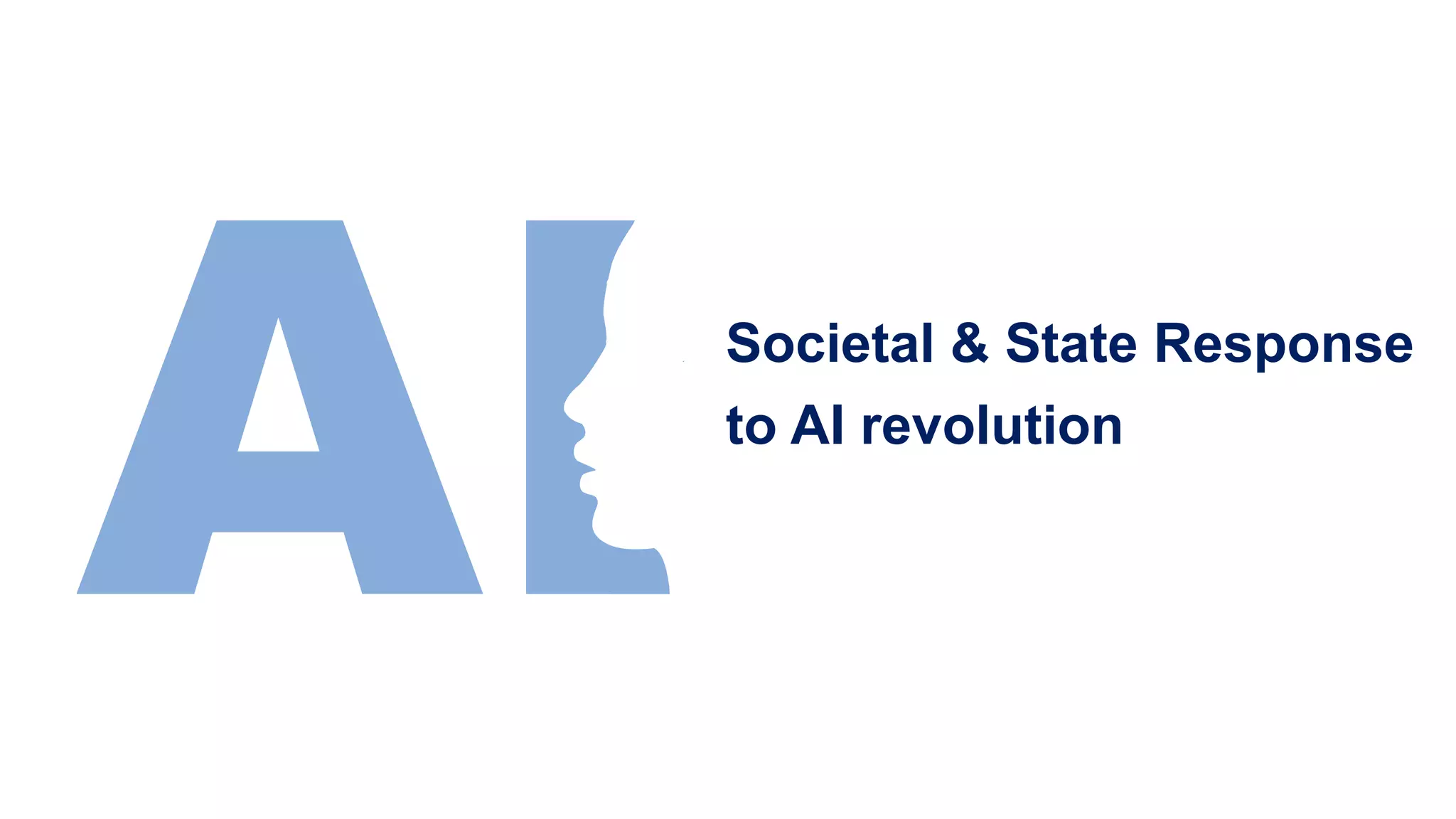 Societal & State Response
to AI revolution
 