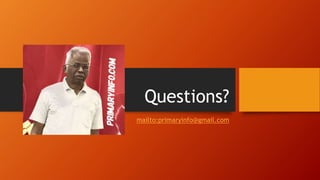 Questions?
mailto:primaryinfo@gmail.com
 