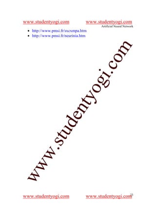 www.studentyogi.com              www.studentyogi.com
                                       Artificial Neural Network
 • http://www.pmsi.fr/sxcxmpa.htm
 • http://www.pmsi.fr/neurinia.htm




                                        om
                                     i.c
                           og
                        nty
                   de
            stu
      w.
ww




                                                    23
www.studentyogi.com              www.studentyogi.com
 