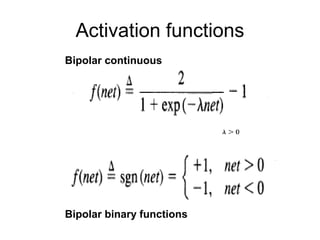 Activation functions
Bipolar continuous
Bipolar binary functions
 